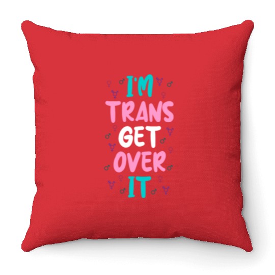 Im Trans Get Over It Throw Pillows