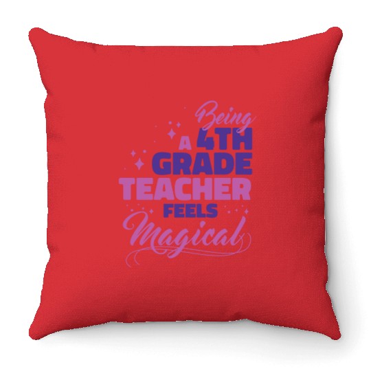 Being A 4th Grade Teacher Feels Magical Funny Teac Throw Pillows