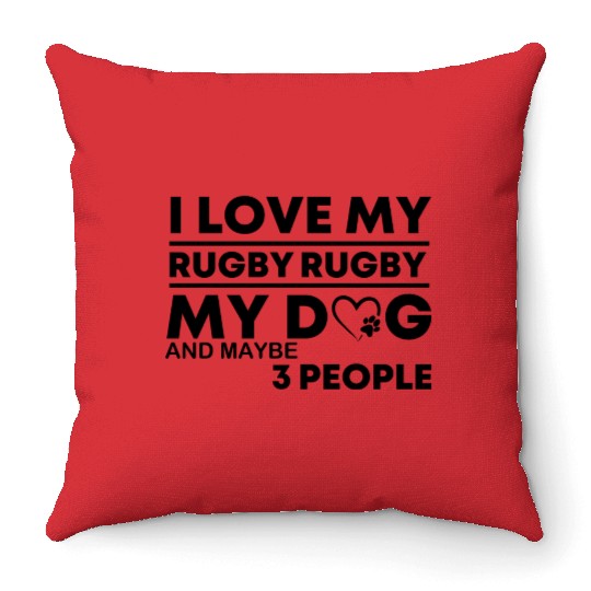 I Love My Rugby my dog and maybe 3 people birthday Throw Pillows