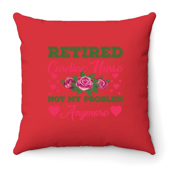 Retired Cardiac Nurse Not My Problem Anymore Throw Pillows
