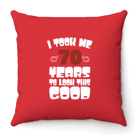 70th Birthday, Took Me 70 Years - 70 Year Old Throw Pillows