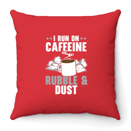 I Run On Caffeine Rubble & Dust House Demolition Throw Pillows