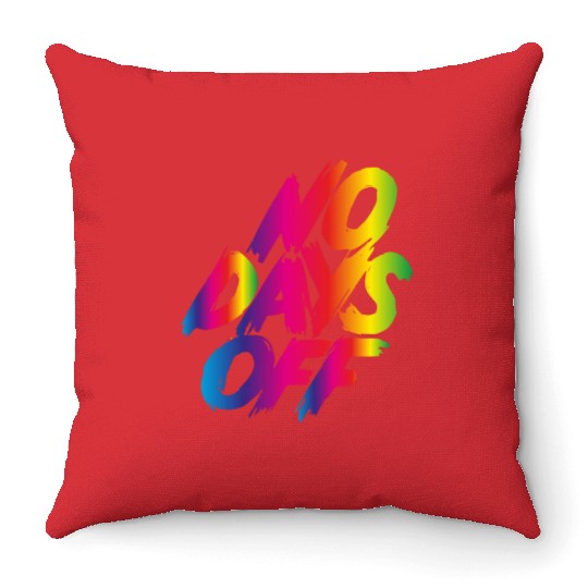 No days off Throw Pillows