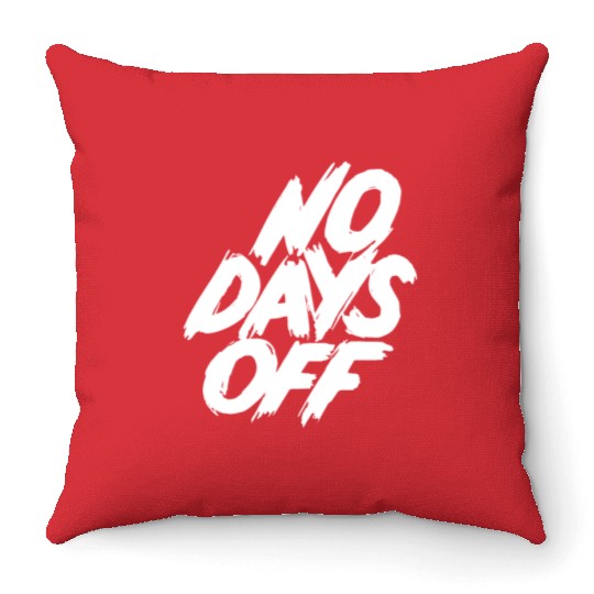 No days off Throw Pillows