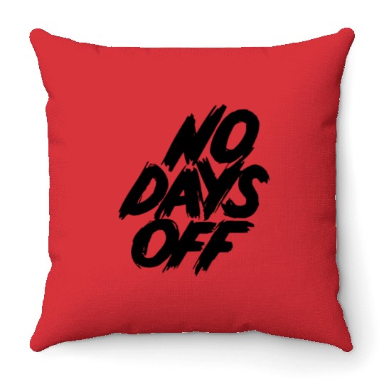No days off Throw Pillows