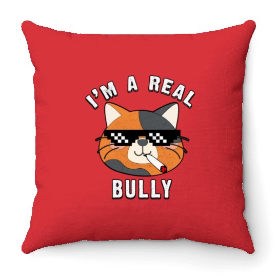 I Am A Real Bully- Gift For Cat Lovers Throw Pillows