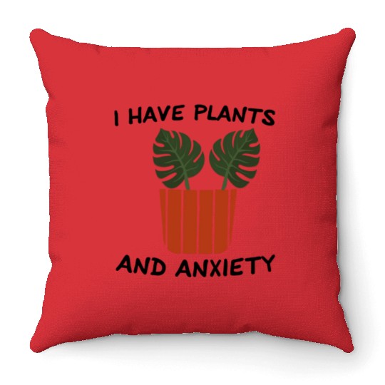 I Have Plants And Anxiety Throw Pillows
