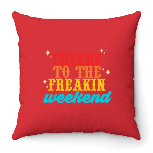 Cheers To The Freakin-Weekend Throw Pillows