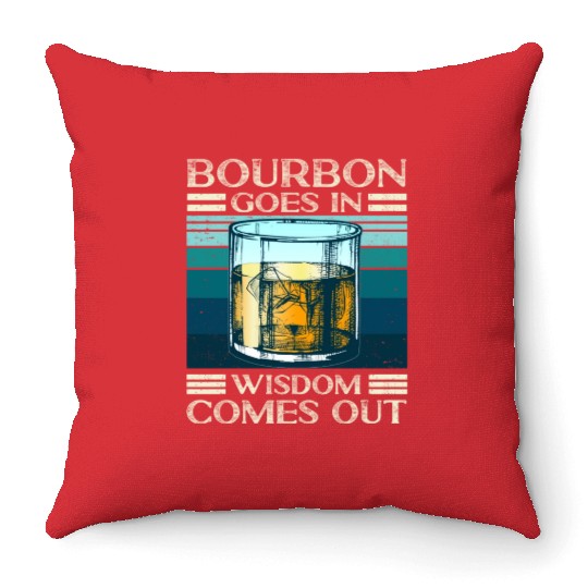 Bourbon Goes In Wisdom Comes Out Whiskey Lover Throw Pillows