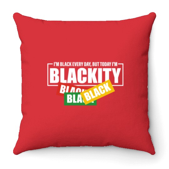 I'm Black Everyday But Today I'm Blackity Black Throw Pillows