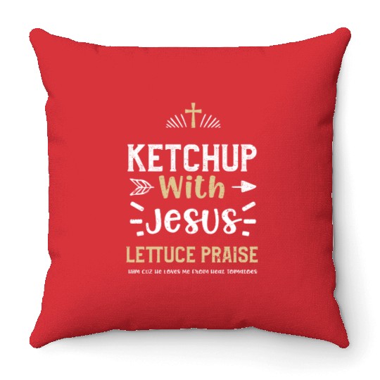 Ketchup With Jesus Lettuce Prais... Throw Pillows