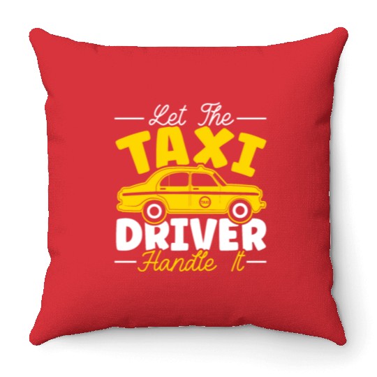 Let The Taxi Driver Handle It Taxicab Cab Driver Throw Pillows