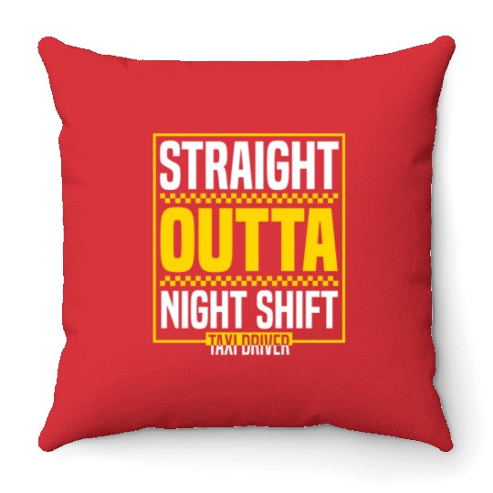 Straight Outta Night Shift Taxi Driver Cab Driver Throw Pillows