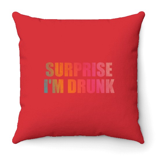 Surprise I'm drunk Throw Pillows
