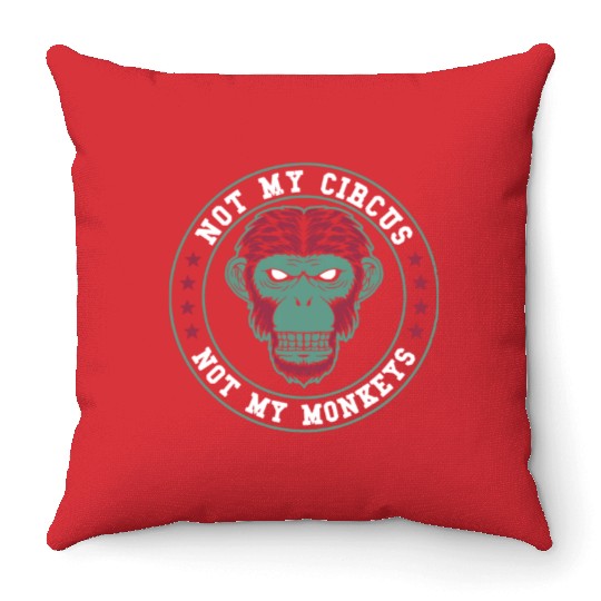 Not My Circus Not My Monkeys Throw Pillows