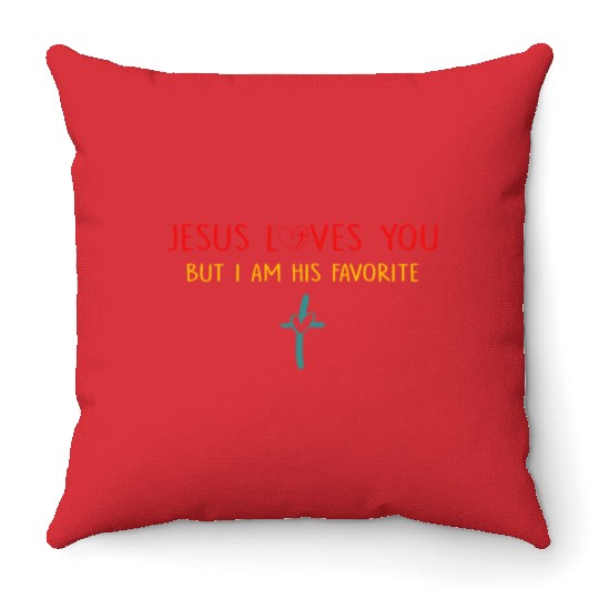 J.e.s.u.s Loves You But I Am His Favorite Throw Pillows