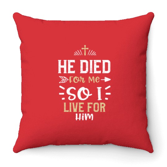 He Died For Me So I Live For Him Throw Pillows