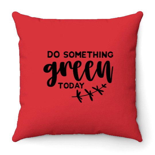 Plants Do something green today Throw Pillows
