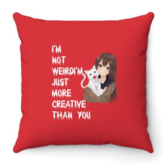 I'm Not Weird I'm Just More Creative Than You Throw Pillows