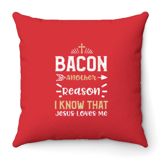 Bacon Another Reason I Know That... Throw Pillows