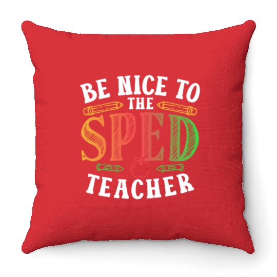 Be Nice To The Sped Teacher Special Education Cute Throw Pillows