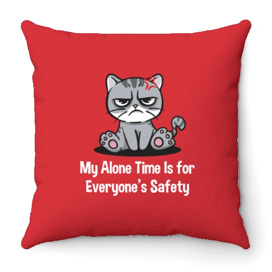 My Alone Time Is for Everyones Safety Sarcastic Fu Throw Pillows