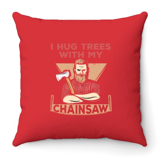 I Hug Trees With My Chainsaw Throw Pillows