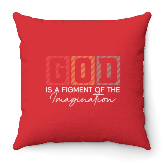God Is A Figment Of The Imagination - Atheist Throw Pillows