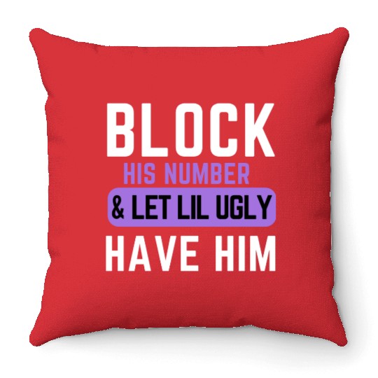 Block His Number And Let Lil Ugly Have Him Throw Pillows