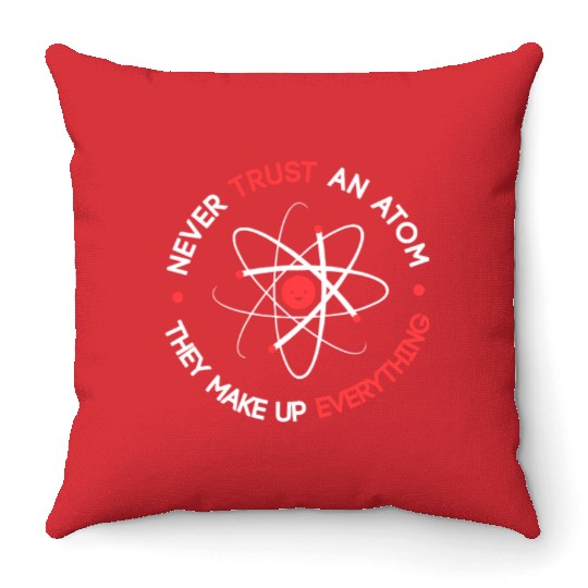 Funny Never Trust an Atom They Make up Everything Throw Pillows