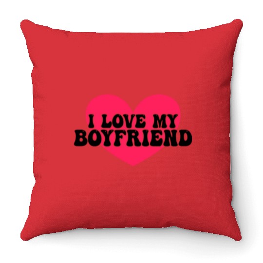 I love my boyfriend Throw Pillows