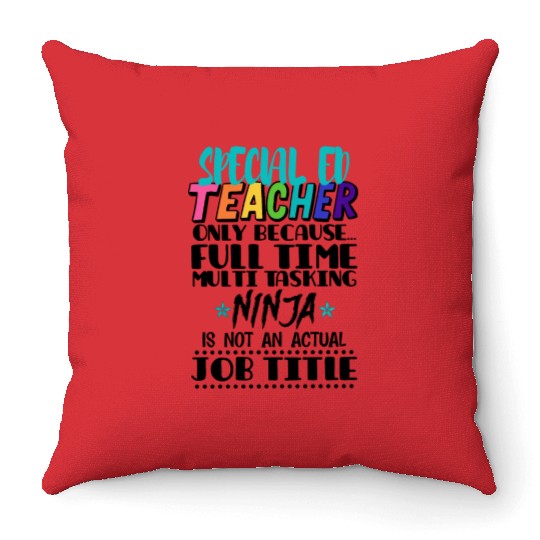 Special Ed Teacher Only Because Full Time Multi Throw Pillows