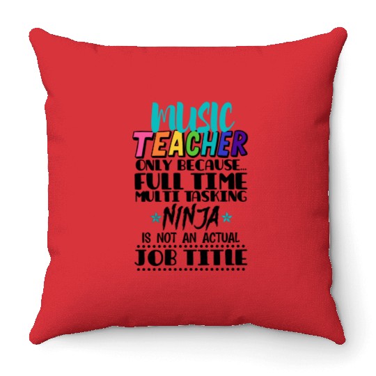 Music Teacher Only Because Full Time Multi Tasking Throw Pillows