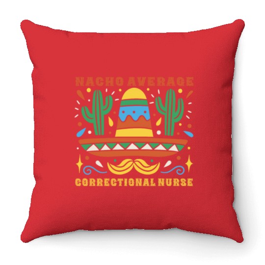 Nacho Average Correctional Nurse Cinco De Mayo Throw Pillows