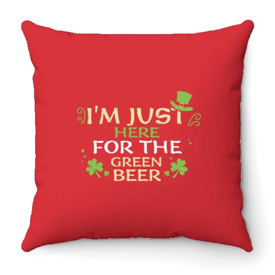 I'm Just Here For The Green Beer Throw Pillows