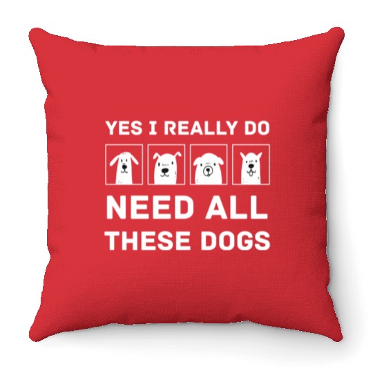 Need All These Dogs Gift For Dog Lover Dog Rescue Throw Pillows