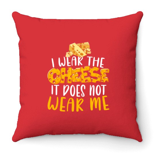 I Wear The Cheese It Does Not Wear Me Cheesy Food Throw Pillows