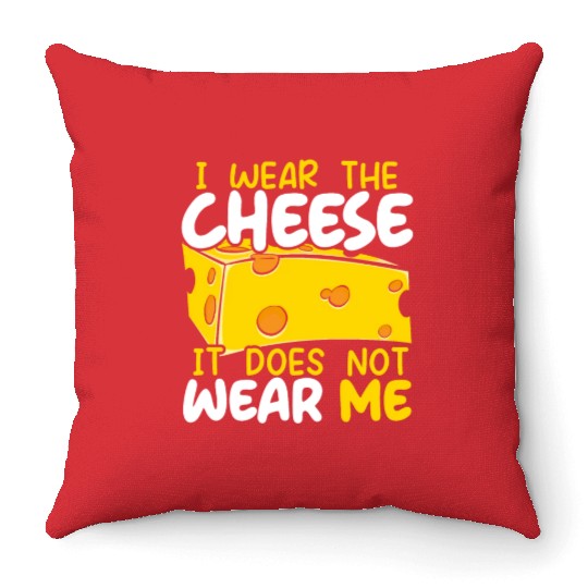 I Wear The Cheese It Does Not Wear Me Cheesy Food Throw Pillows