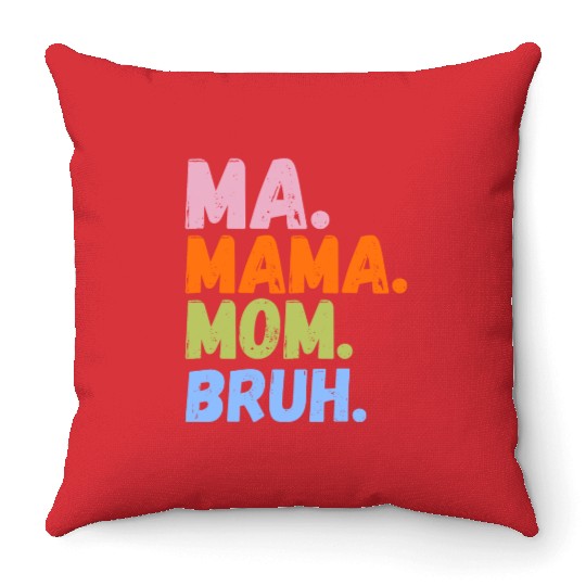 MA MAMA MOM BRUH Throw Pillows