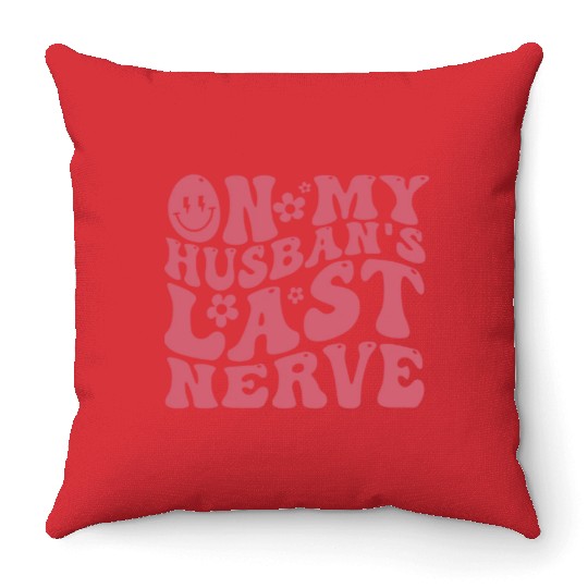 On My Husband's Last Nerve | Funny Wavy Groovy Throw Pillows