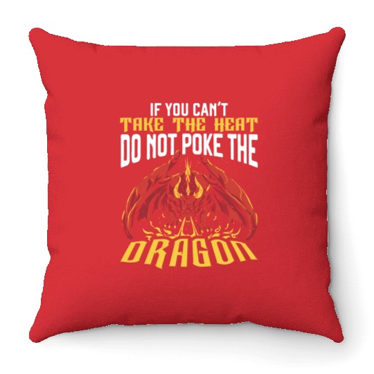 If You Can't Take The Heat Do Not Poke The Dragon Throw Pillows