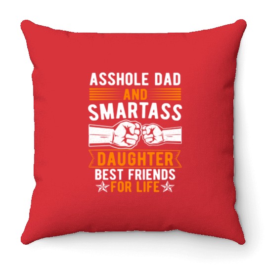 Asshole Dad And Smartass Daughter Best Friends Throw Pillows
