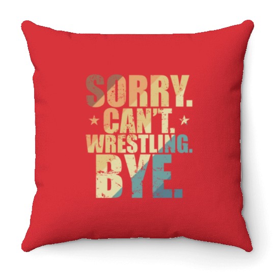 Sorry. Can't. Wrestling. Bye. Show Fight Throw Pillows