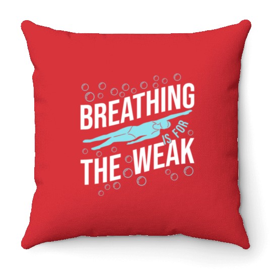 Breathing Swimming The Weak Proud Throw Pillows