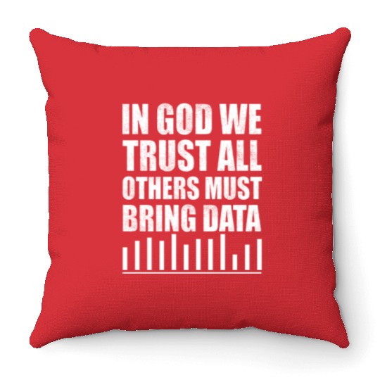 In God We Trust All Others Must Bring Data Throw Pillows