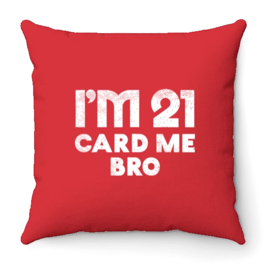 I'm 21 Card Me Bro Birthday Funny 21st Birthday 21 Throw Pillows