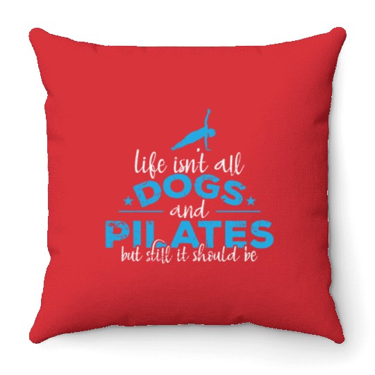 Life isn't all Dogs and Pilates Powerhouse Throw Pillows