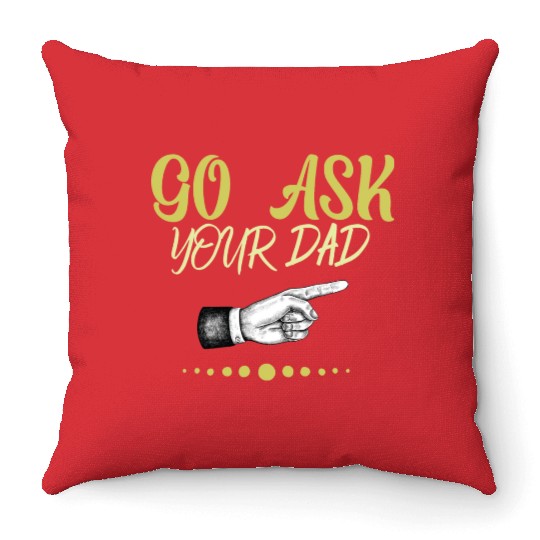 go ask your dad Throw Pillows