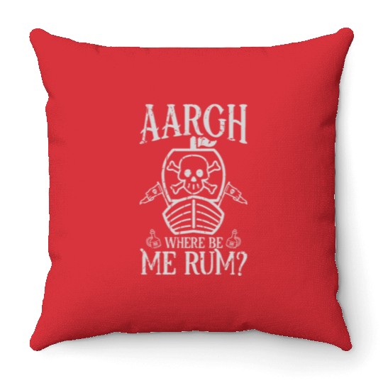 Aargh, where be me rum? - Pirate Throw Pillows