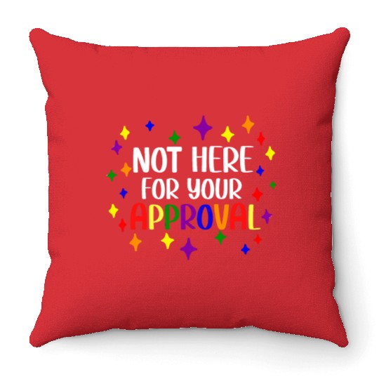 Not Here For Your Approval Pride Month LGBTQ Gay Throw Pillows